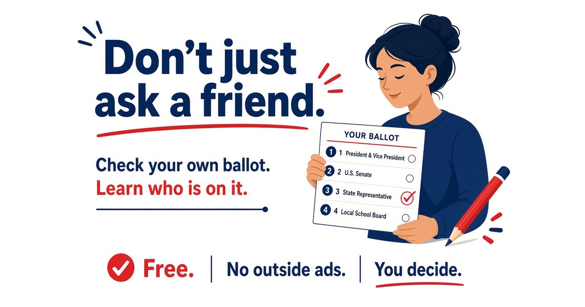 Don't just ask a friend. Check your own ballot. Learn who is on it.